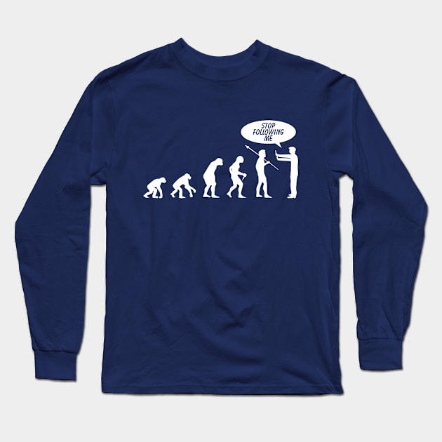 Evolution Stop Following Long Sleeve T-Shirt by SillyShirts